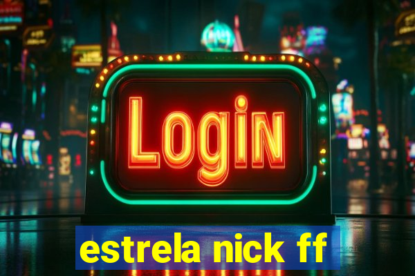 estrela nick ff